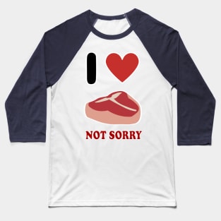 I love meat not sorry funny sarcastic Baseball T-Shirt